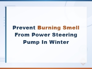 Prevent Burning Smell From Power Steering Pump in Winter