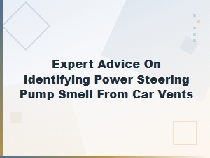 How to Identify Power Steering Pump Smell From Vents
