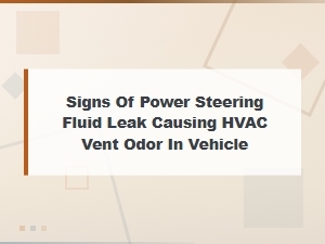 Power Steering Fluid Leak Causing Hvac Vent Odor: Signs and Solutions